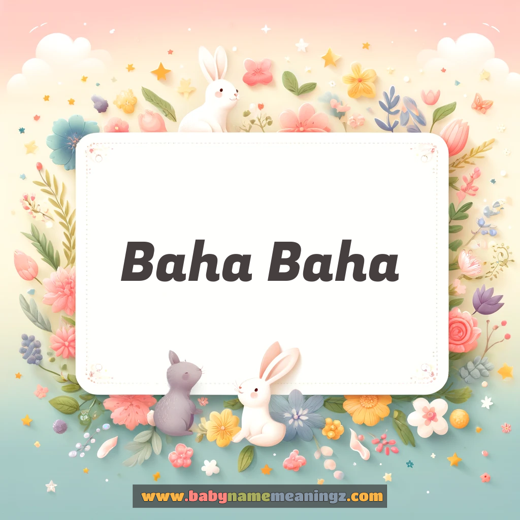 Baha Baha Name Meaning  ( Boy) Complete Guide